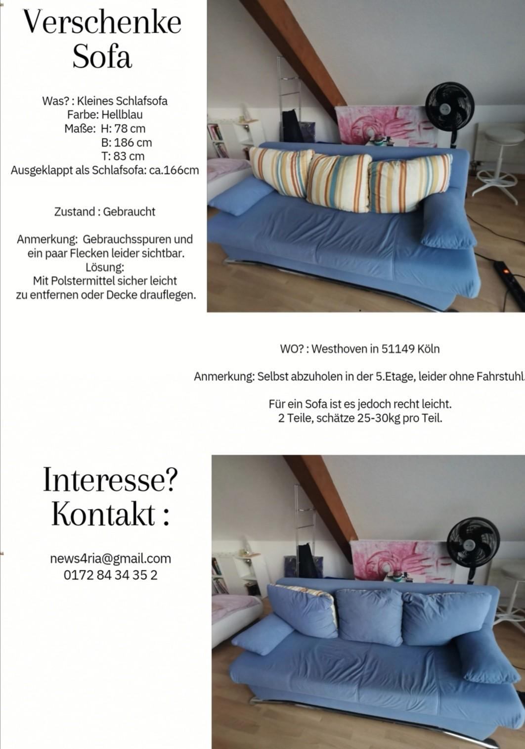 Schlafsofa zu verschenken. Abzuholen in 5.Etage, ohne Lift. 
Für ein Sofa recht leicht.
2 Teile, ca. 25-30kg/ Teil. 
Maße: H: 78 cm, B: 186 cm T: 83 cm
Ausgeklappt als Schlafsofa: ca.166cm
Gebrauchsspuren sichtbar, aber gut erhalten.